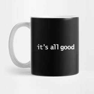 Its All Good Typography White Text Mug